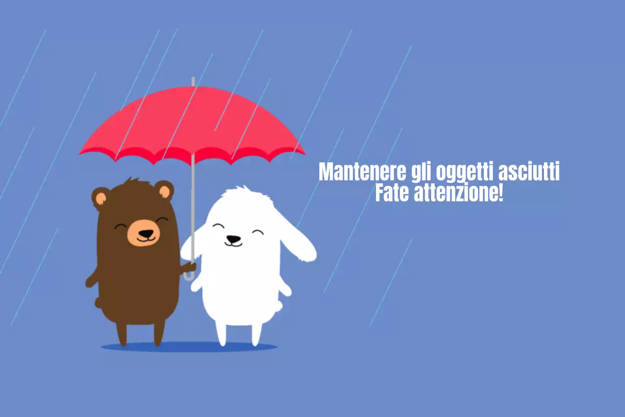 Per evitare che gli oggetti si bagnino