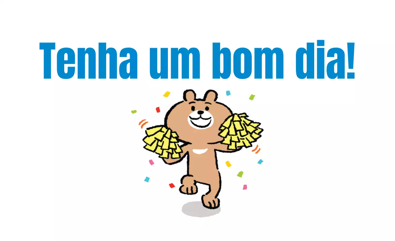 Tenha um ótimo dia!