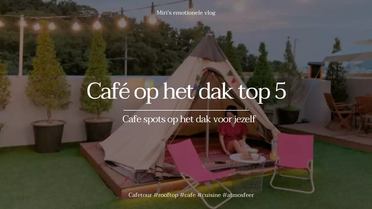 Cafés op het dak die alleen jij kent Bezienswaardigheden Emotionele vlogs Cafétours Vibes
