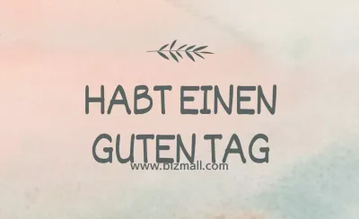 ICH WÜNSCHE IHNEN EINEN SCHÖNEN TAG