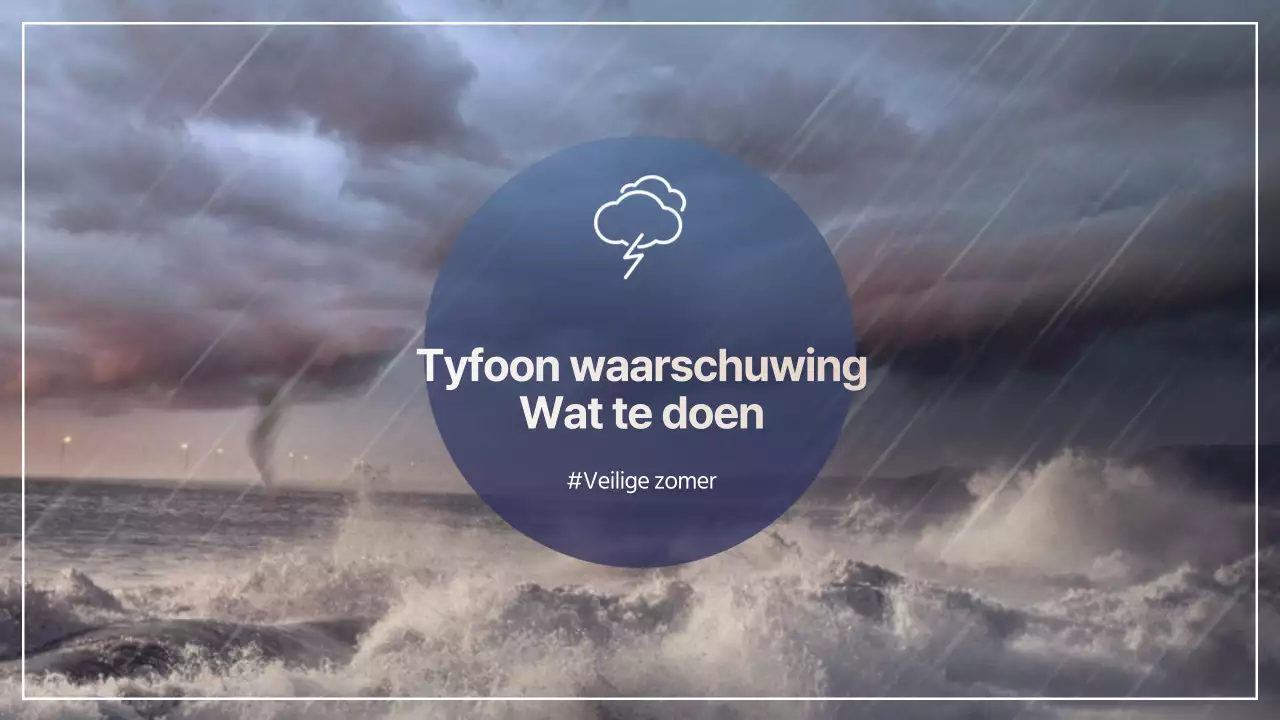 Blijf veilig en voorbereid met deze tips voor zomertyfoons