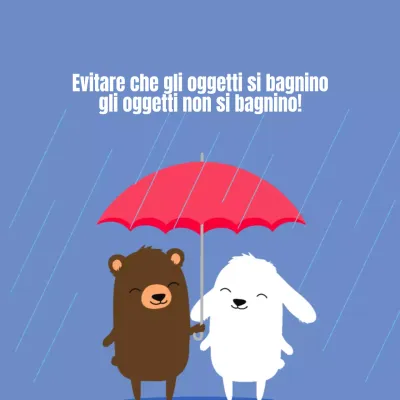 Per evitare che gli oggetti si bagnino