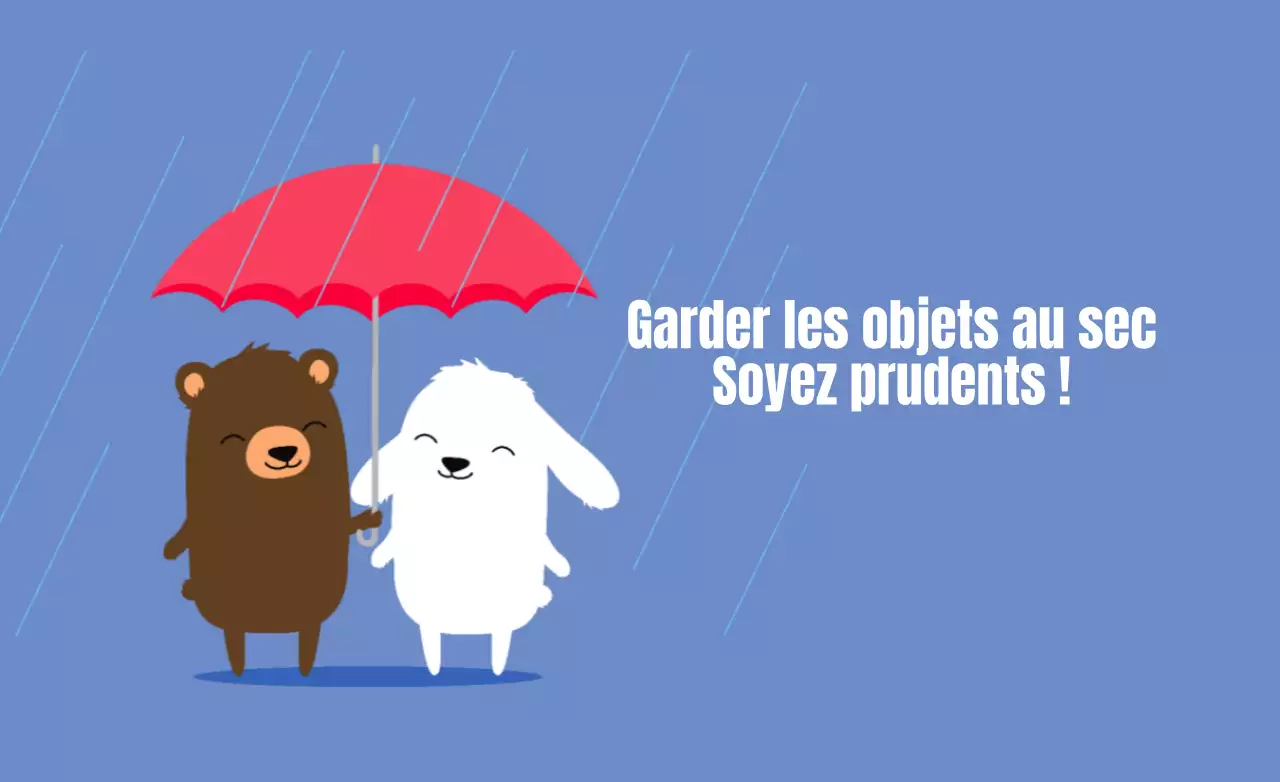 Pour éviter que les objets ne soient mouillés