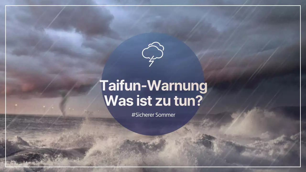 Mit diesen Tipps für den Sommer-Taifun sind Sie sicher und vorbereitet