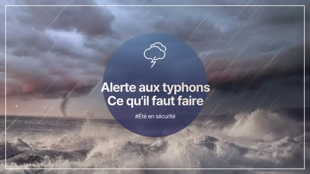 Restez en sécurité et préparez-vous grâce à ces conseils sur les typhons d'été