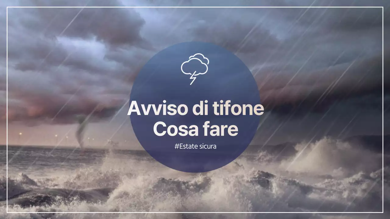 Rimanete al sicuro e preparati con questi consigli per i tifoni estivi
