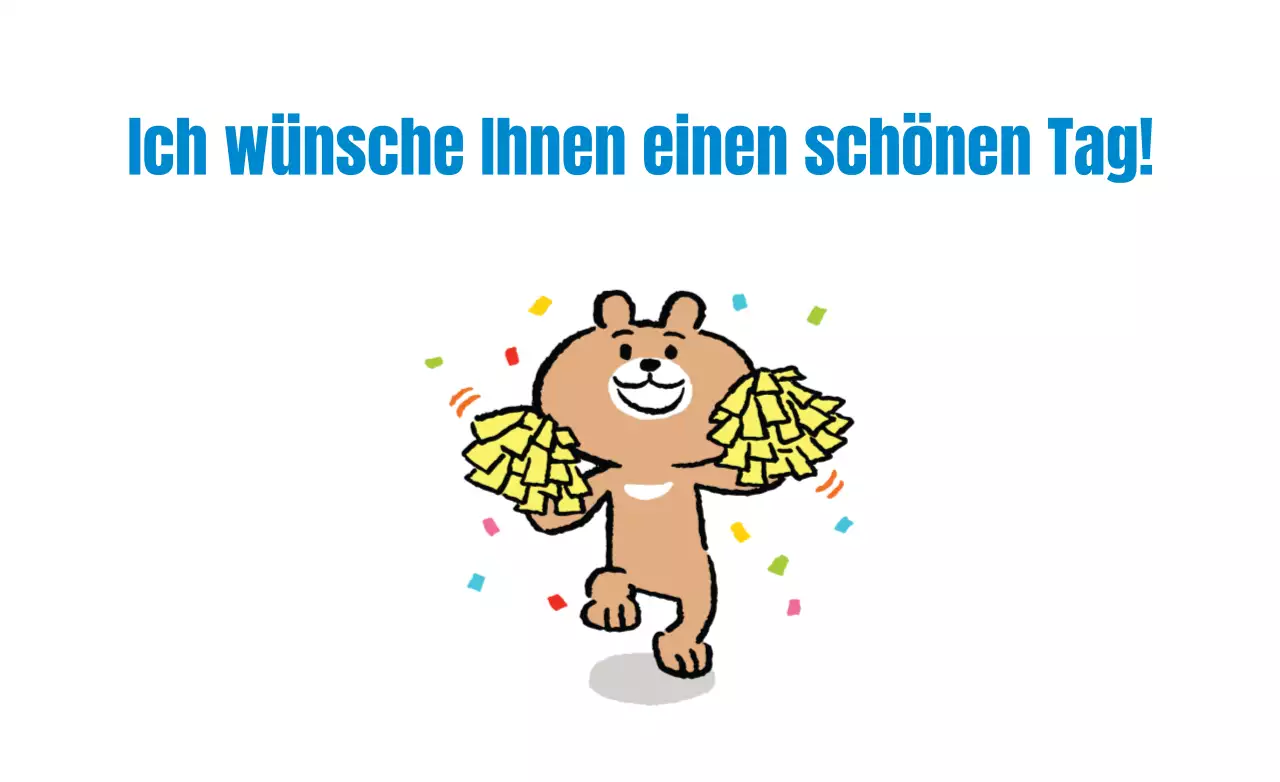 Ich wünsche Ihnen einen schönen Tag!