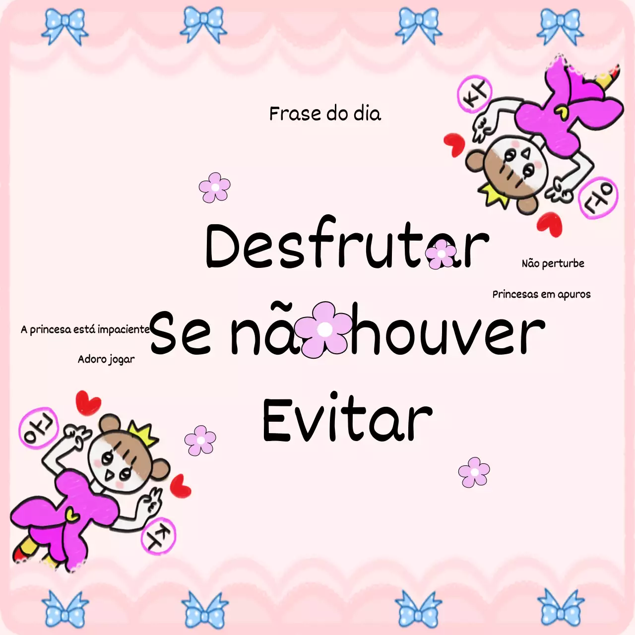 Os fundos cor-de-rosa e as princesas criam um ambiente alegre com esta mensagem divertida