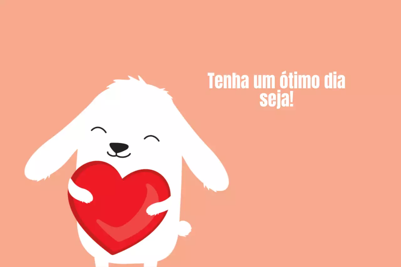 Tenha um ótimo dia!
